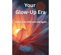Your Glow-Up Era: Fall in love with yourself again