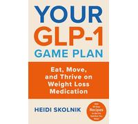Your GLP-1 Game Plan: How to Eat Move and Thrive On and Off Medication