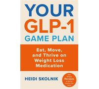 Your GLP-1 Game Plan How to Eat Move and Thrive On and Off Medication - Heidi Skolnik - Orion Spring - ebook (ePub) - Livre