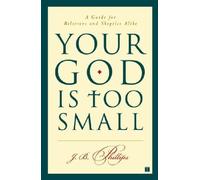 Your God Is Too Small: A Guide for Believers and Skeptics Alike