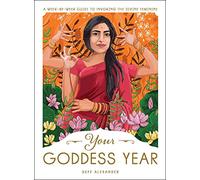 Your Goddess Year: A Week-by-Week Guide to Invoking the Divine Feminine