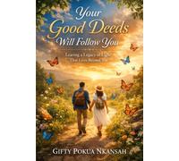 Your Good Deeds Will Follow You: Leaving a Legacy of Light That Lives Beyond You