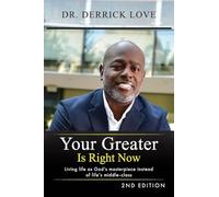 Your Greater is Right Now: Living as God's masterpiece instead of life's middle class