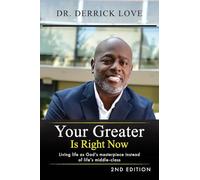 Your Greater is Right Now: Living as God's masterpiece instead of life's middle class