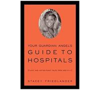 Your Guardian Angel's Guide To Hospitals