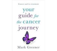 Your Guide for the Cancer Journey by Mark Greener Mark Greener, (Auteur)