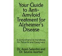Your Guide to Anti-Amyloid Treatment for Alzheimer’s Disease: A Comprehensive Handbook for Patients and Caregivers