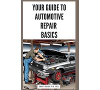 Your Guide To Automotive Repair Basics: Essential Techniques For Diy Oil Changes, Brake Jobs, Spark Plug Replacement, Battery Swaps, Fluid Flushes And More To Maintain Your Car Like A Pro