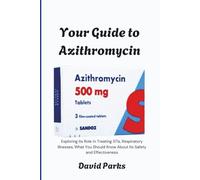 Your Guide to Azithromycin: Exploring Its Role in Treating STIs, Respiratory Illnesses, What You Should Know About Its Safety and Effectiveness