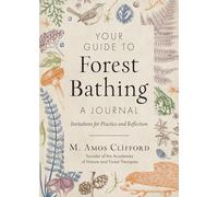 Your Guide to Forest Bathing: A Journal-invitations for Practice and Reflection