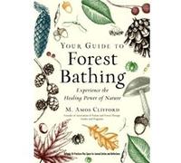 Your Guide to Forest Bathing Expanded Edition by M. Amos M. Amos Clifford Clifford M. Amos M. Amos Clifford Clifford (Auteur)
