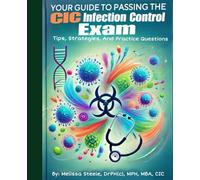 Your Guide To Passing The CIC Infection Control Exam: Tips, Strategies, and Practice Questions