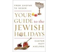 Your Guide To The Jewish Holidays: From Shofar To Seder (Paperback) Cantor Matt Axelrod, (Auteur)