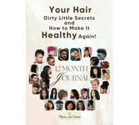Your Hair Dirty Little Secrets and How To Make It Healthy Again!: 12-Month Journal