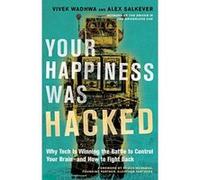 Your Happiness Was Hacked: Why Tech Is Winning the Battle to Control Your Brain--and How to Fight Back - [Version Originale] Inconnu (Auteur)