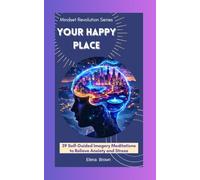 Your Happy Place: 39 Self-Guided Imagery Meditations to Relieve Anxiety and Stress