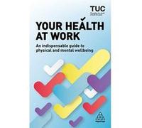 Your Health at Work: An Indispensable Guide to Physical and Mental Wellbeing - [Version Originale] Inconnu (Auteur)