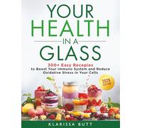 YOUR HEALTH IN A GLASS: 300+ Juicing Recipes to Heal Your Gut, Burn Fat, Detox Your Body, Flatten Your Belly, Glowing Skin Achievement, and Blood Sugar Balancing Naturall