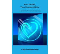 Your Health, Your Responsibility: A Guide to Preventative Living