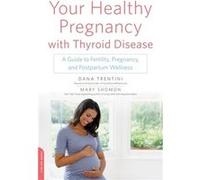 Your Healthy Pregnancy With Thyroid Disease (Paperback) Dana Trentini, Mary Shomon (Auteur)