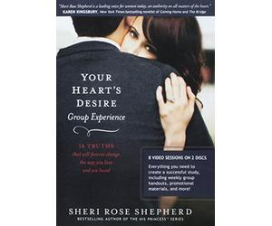 Your Heart's Desire Group Experience: 14 Truths That Will Forever Change the Way You Love and Are Loved