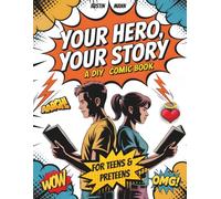 Your Hero, Your Story - A DIY Comic Book for Teens & Preteens: Guided Prompts and Blank Pages to Create and Tell Original Stories