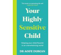 Your Highly Sensitive Child: Helping your child flourish in an overwhelming world