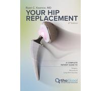 Your Hip Replacement (Updated and Expanded Second Edition): A Complete Patient Guide to Surgery, Recovery, and Long-Term Success
