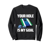 Your Hole is My Goal Funny Cool Cornhole Game Graphic Design Sweatshirt