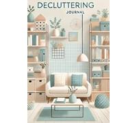 Your Home Decluttering Journal: Less Mess More Life Guided Prompted Ultimate Companion For Creating An Organized And Peaceful Home