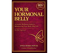 Your Hormonal Belly: A Gentle Wellness Guide to Rebalancing Your Body After 40: The Hormone Reset & Weight Loss Solution for Menopause with BodyRhythm® 7-Day Nervous System Reset