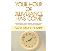 Your Hour Of Deliverance Has Come: Deliverance From Poverty, Sickness, Barrenness, Marital Failure, Stagnation And Every Demonic Oppression: 2 (Samuel Edunjobi Ministry Bookstore)