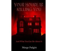 Your House is Killing You: and what you can do about it