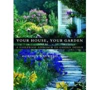 Your House, Your Garden: A Foolproof Approach To Garden Design