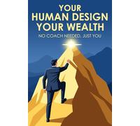 Your Human Design, Your Wealth: No Coach Needed, Just You