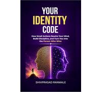 Your Identity Code: How Small Actions Rewire Your Mind, Build Discipline, and Turn You Into the Person Who Wins