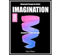 YOUR IMAGINATION - Unfinished Watercolor Prompts for Artists 8.5x11 Premium Paper: Start the painting, finish it in your own style - Creative inspiration for adults and beginners