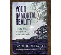 Your Immortal Reality: How to Break the Cycle of Birth and Death