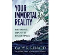 Gary R. Renard – Votre réalité immortelle – Comment rompre le cycle de la naissance et de la mort