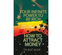 Your Infinite Power To Be Rich & How To Attract Money