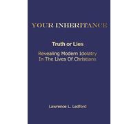 Your Inheritance, Truth or Lies: Revealing Modern Idolatry in the Lives of Christians
