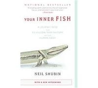 Votre poisson intérieur – Un voyage dans les 3,5 milliards d'années d'histoire du corps humain