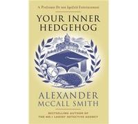 Your Inner Hedgehog by Alexander McCall Smith Alexander McCall Smith (Auteur)