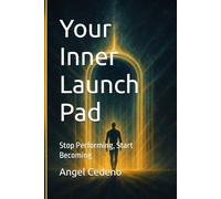Your Inner Launch Pad: Stop Performing. Start Becoming
