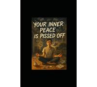 Your Inner Peace Is Pissed Off: A Brutally Honest and Darkly Humorous Self-Help Satire for Burnt-Out Humans