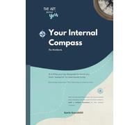 Your Internal Compass - The Workbook: A 6-Pillar Methodology for Navigating Life with Intention (PhD Reviewed for Educational & Psychological Alignment).