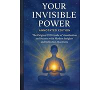 Your Invisible Power (Annotated Edition): The 1921 Classic on Visualization with Modern Reflections and Editor’s Notes
