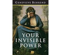 Your Invisible Power: The Original and Best Guide to Visualization
