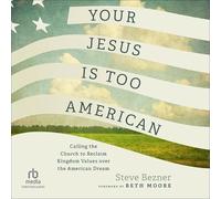 Your Jesus Is Too American: Calling the Church to Reclaim Kingdom Values over the American Dream