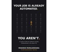 Your Job Is Already Automated. You Aren’t.: A Career Guide for Software Quality Professionals in the Age of AI